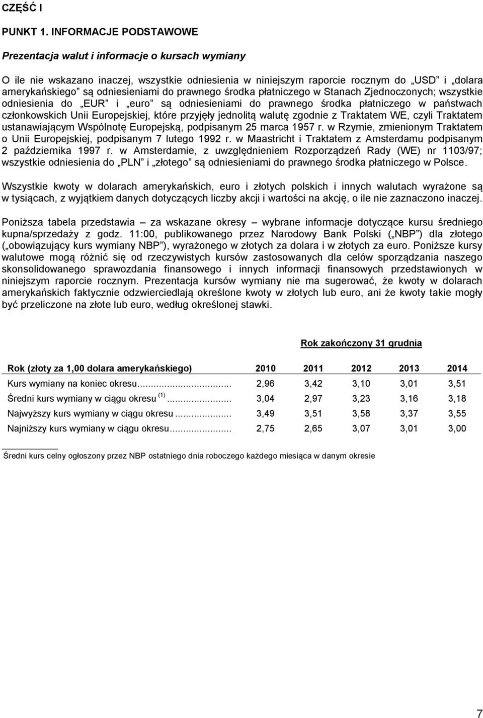 do prawnego środka płatniczego w Stanach Zjednoczonych; wszystkie odniesienia do EUR i euro są odniesieniami do prawnego środka płatniczego w państwach członkowskich Unii Europejskiej, które przyjęły