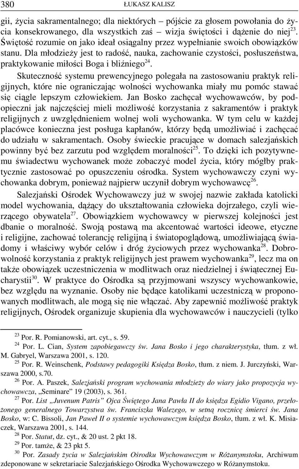 Skuteczność systemu prewencyjnego polegała na zastosowaniu praktyk religijnych, które nie ograniczając wolności wychowanka miały mu pomóc stawać się ciągle lepszym człowiekiem.