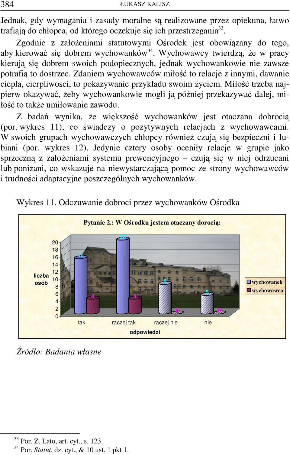 Wychowawcy twierdzą, że w pracy kierują się dobrem swoich podopiecznych, jednak wychowankowie nie zawsze potrafią to dostrzec.