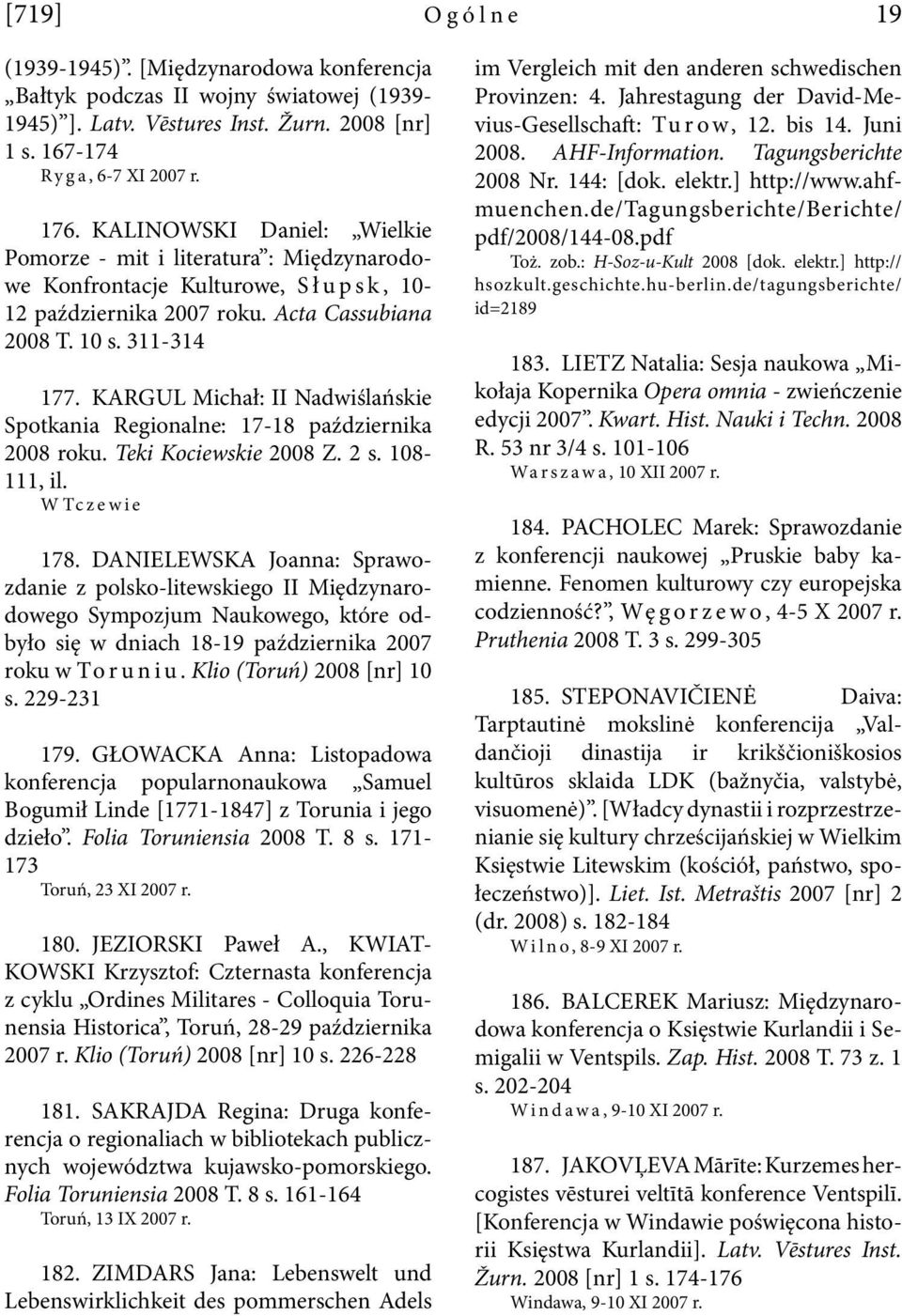 KARGUL Michał: II Nadwiślańskie Spotkania Regionalne: 17-18 października 2008 roku. Teki Kociewskie 2008 Z. 2 s. 108-111, il. W Tc zewie 178.