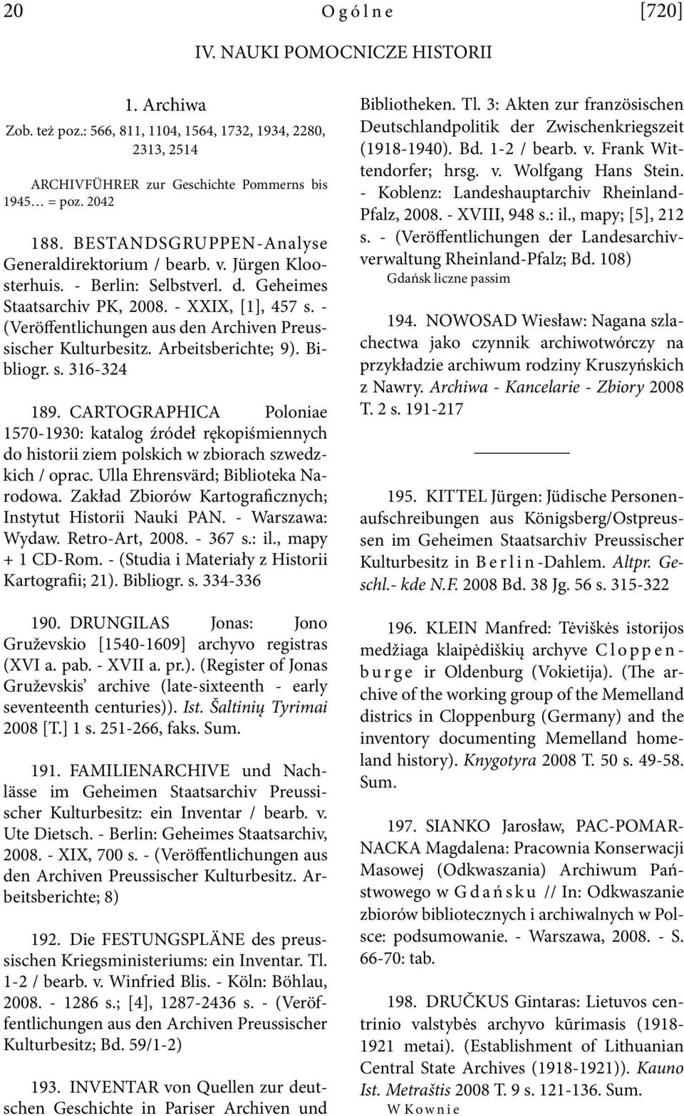 - (Veröffentlichungen aus den Archiven Preussischer Kulturbesitz. Arbeitsberichte; 9). Bibliogr. s. 316-324 189.