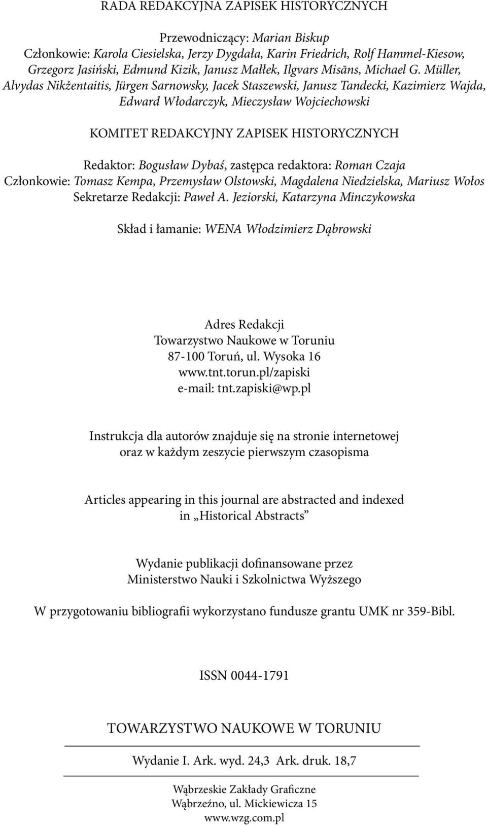 Müller, Alvydas Nikžentaitis, Jürgen Sarnowsky, Jacek Staszewski, Janusz Tandecki, Kazimierz Wajda, Edward Włodarczyk, Mieczysław Wojciechowski KOMITET REDAKCYJNY ZAPISEK HISTORYCZNYCH Redaktor: