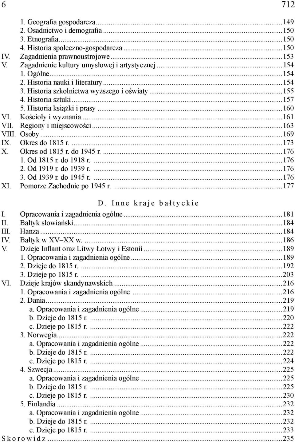 Historia książki i prasy...160 VI. Kościoły i wyznania...161 VII. Regiony i miejscowości...163 VIII. Osoby...169 IX. Okres do 1815 r....173 X. Okres od 1815 r. do 1945 r....176 1. Od 1815 r.