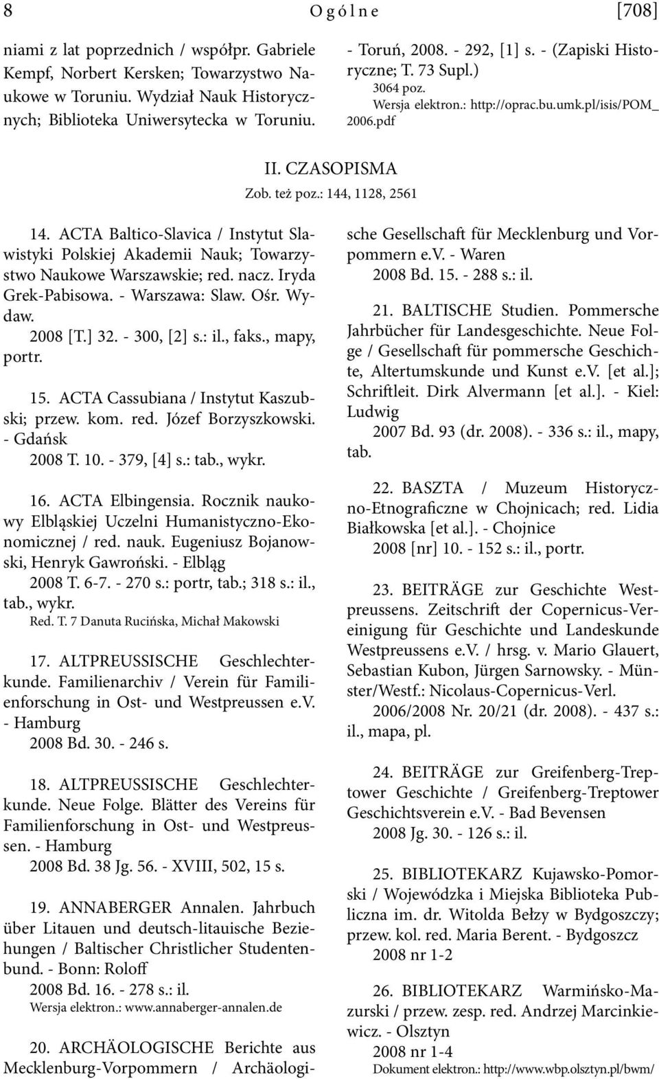 ACTA Baltico-Slavica / Instytut Slawistyki Polskiej Akademii Nauk; Towarzystwo Naukowe Warszawskie; red. nacz. Iryda Grek-Pabisowa. - Warszawa: Slaw. Ośr. Wydaw. 2008 [T.] 32. - 300, [2] s.: il.