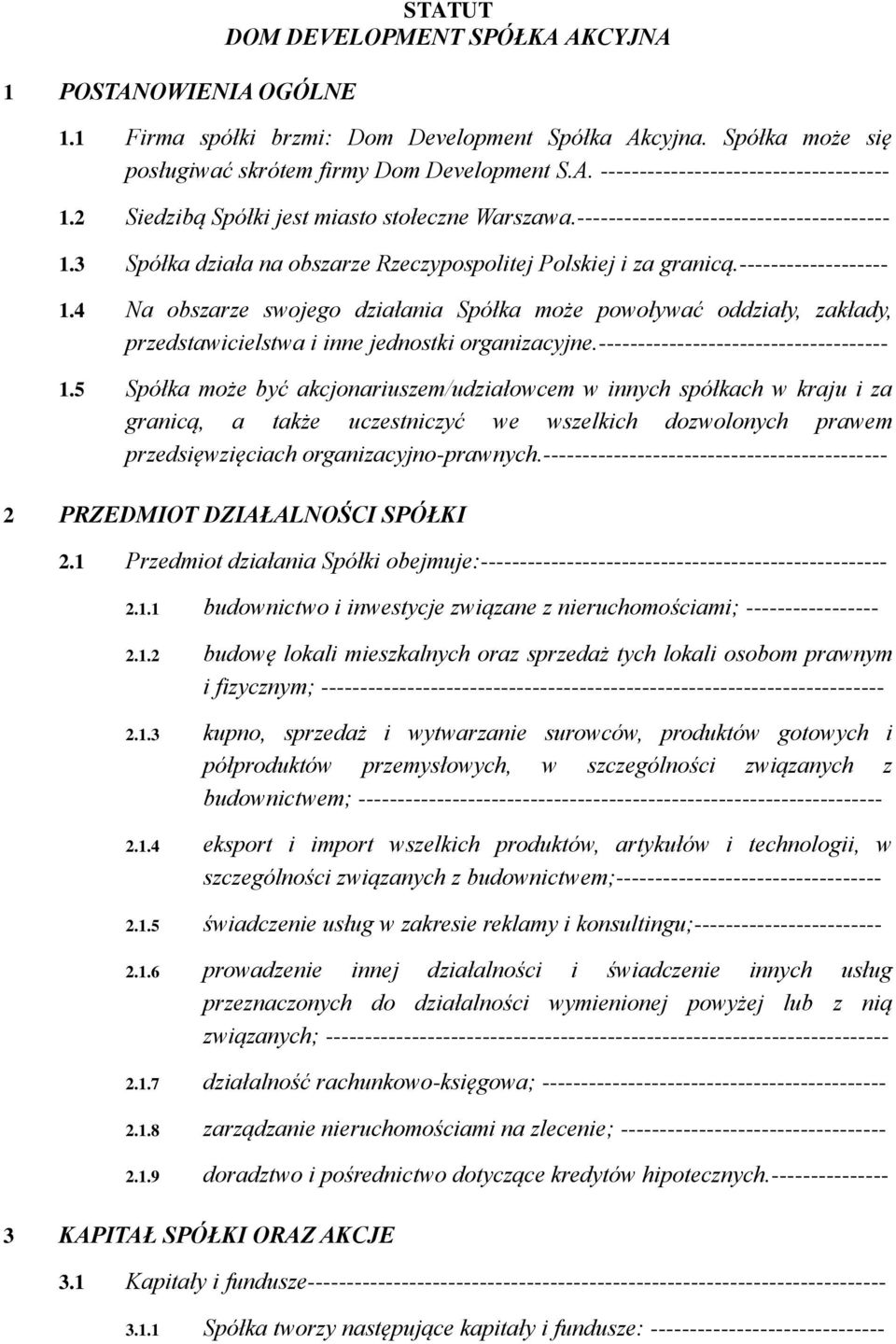 3 Spółka działa na obszarze Rzeczypospolitej Polskiej i za granicą.------------------- 1.