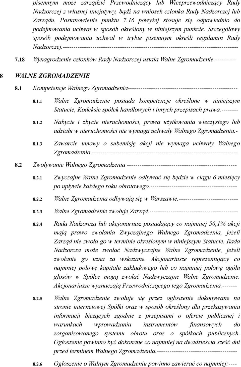 ----------------------------------------------------------------------------------- 7.18 Wynagrodzenie członków Rady Nadzorczej ustala Walne Zgromadzenie.---------- 8 WALNE ZGROMADZENIE 8.