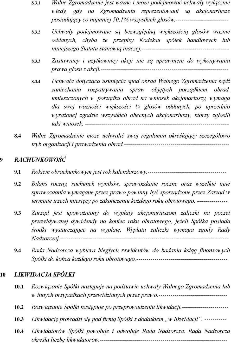 ------------------------------------------- 8.3.3 Zastawnicy i użytkownicy akcji nie są uprawnieni do wykonywania prawa głosu z akcji.--------------------------------------------------------------- 8.