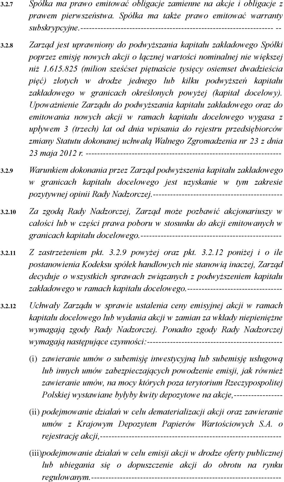 8 Zarząd jest uprawniony do podwyższania kapitału zakładowego Spółki poprzez emisję nowych akcji o łącznej wartości nominalnej nie większej niż 1.615.