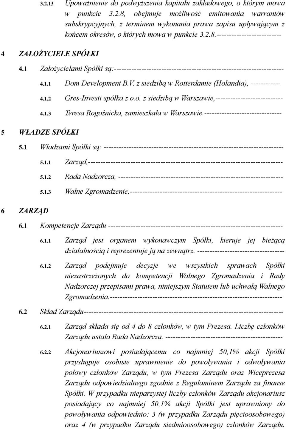 z siedzibą w Rotterdamie (Holandia), ------------ 4.1.2 Gres-Investi spółka z o.o. z siedzibą w Warszawie,--------------------------- 4.1.3 Teresa Rogoźnicka, zamieszkała w Warszawie.