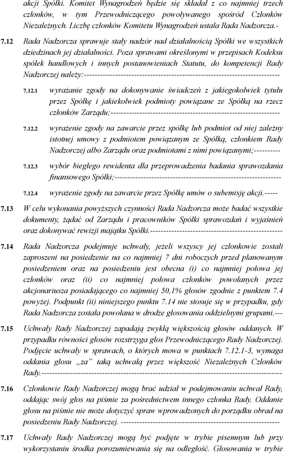 Poza sprawami określonymi w przepisach Kodeksu spółek handlowych i innych postanowieniach Statutu, do kompetencji Rady Nadzorczej