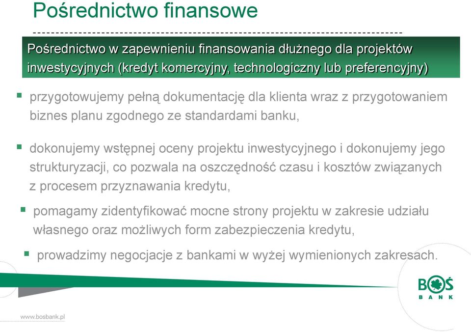 inwestycyjnego i dokonujemy jego strukturyzacji, co pozwala na oszczędność czasu i kosztów związanych z procesem przyznawania kredytu, pomagamy