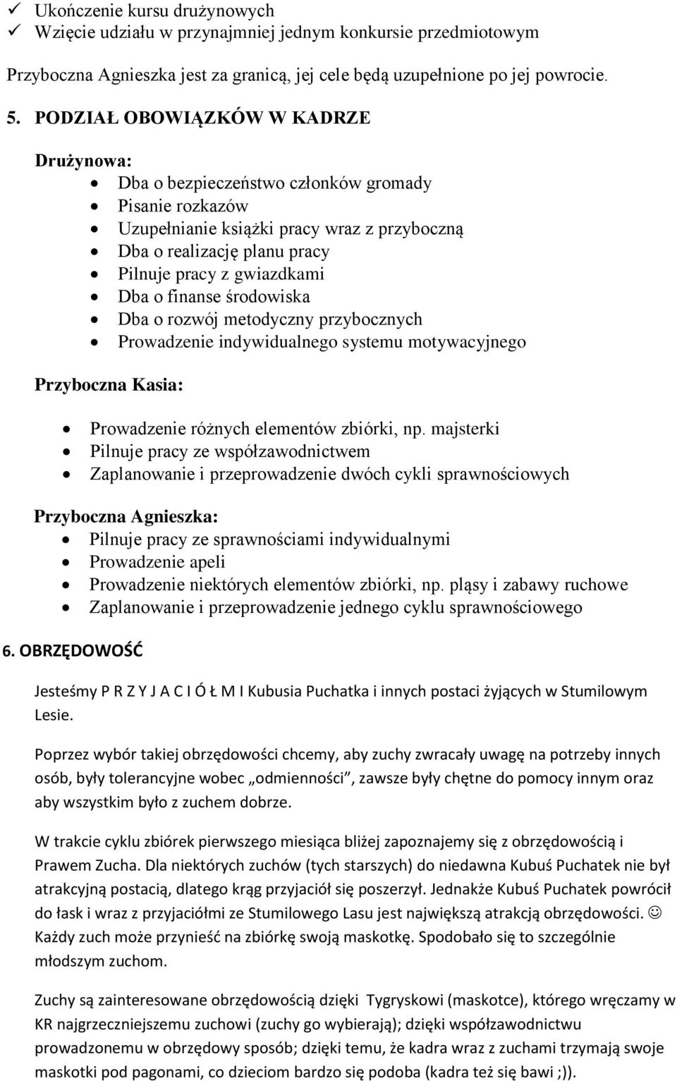 o finanse środowiska Dba o rozwój metodyczny przybocznych Prowadzenie indywidualnego systemu motywacyjnego Przyboczna : Prowadzenie różnych elementów zbiórki, np.