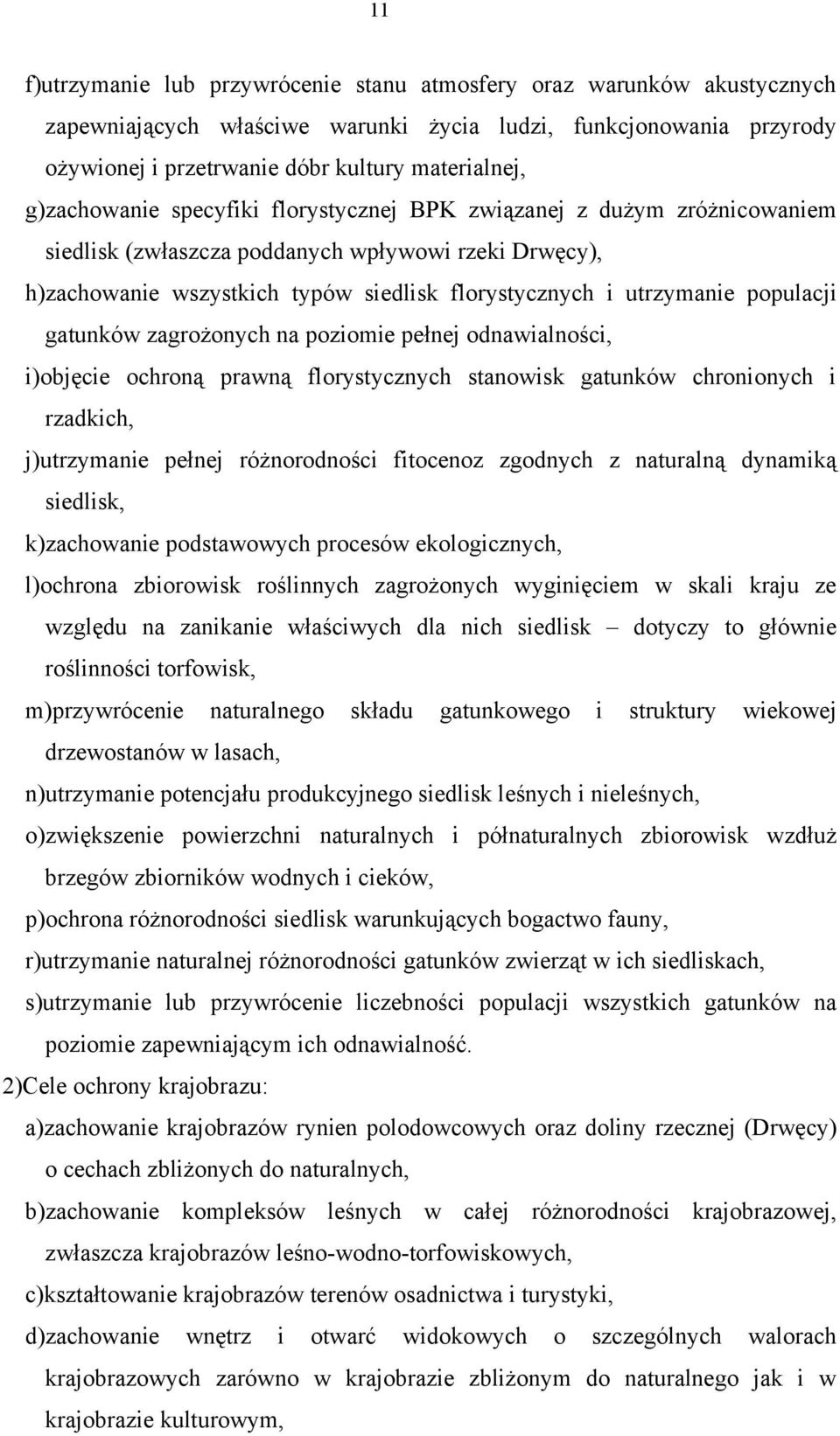 populacji gatunków zagrożonych na poziomie pełnej odnawialności, i)objęcie ochroną prawną florystycznych stanowisk gatunków chronionych i rzadkich, j)utrzymanie pełnej różnorodności fitocenoz