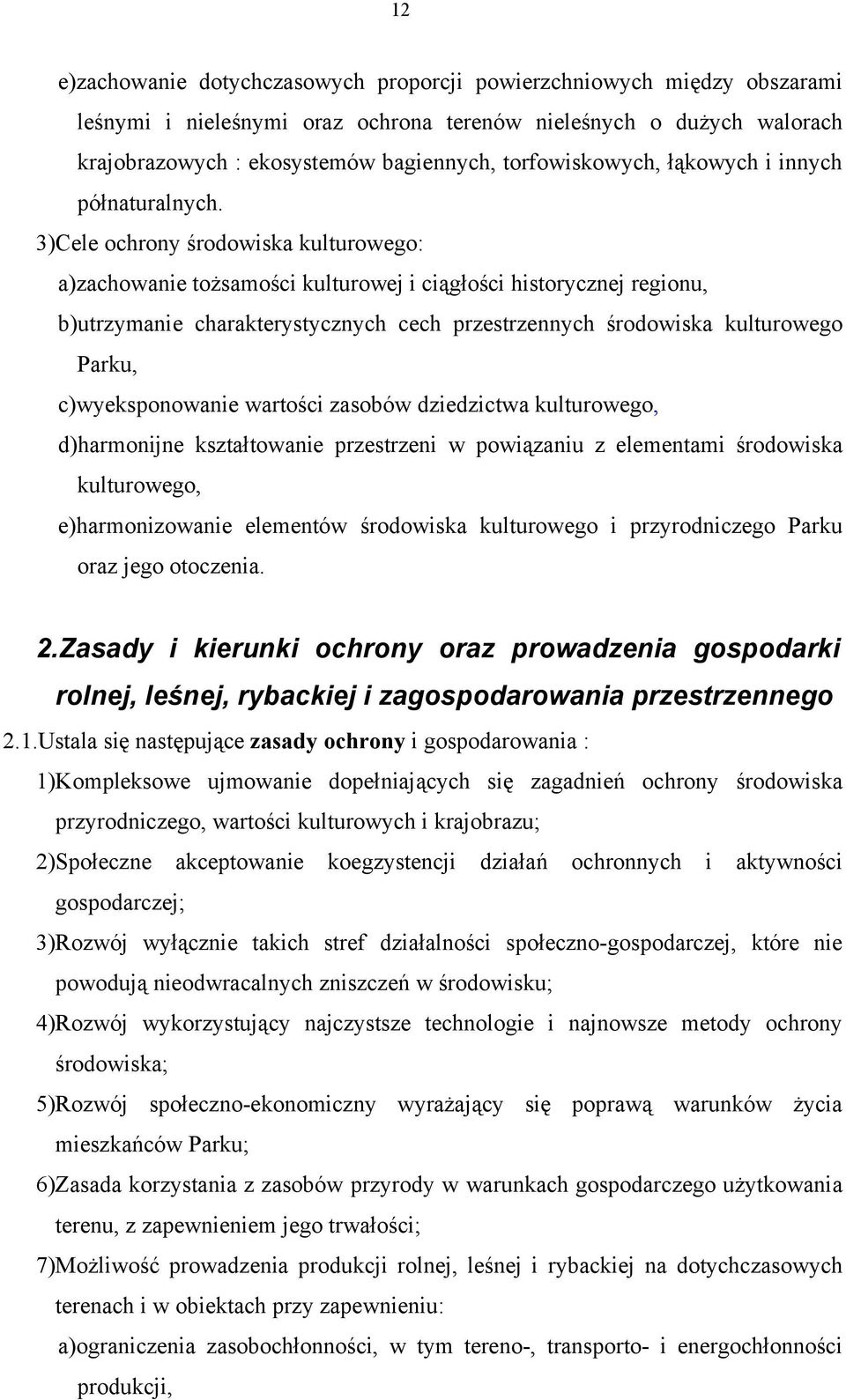 3)Cele ochrony środowiska kulturowego: a)zachowanie tożsamości kulturowej i ciągłości historycznej regionu, b)utrzymanie charakterystycznych cech przestrzennych środowiska kulturowego Parku,