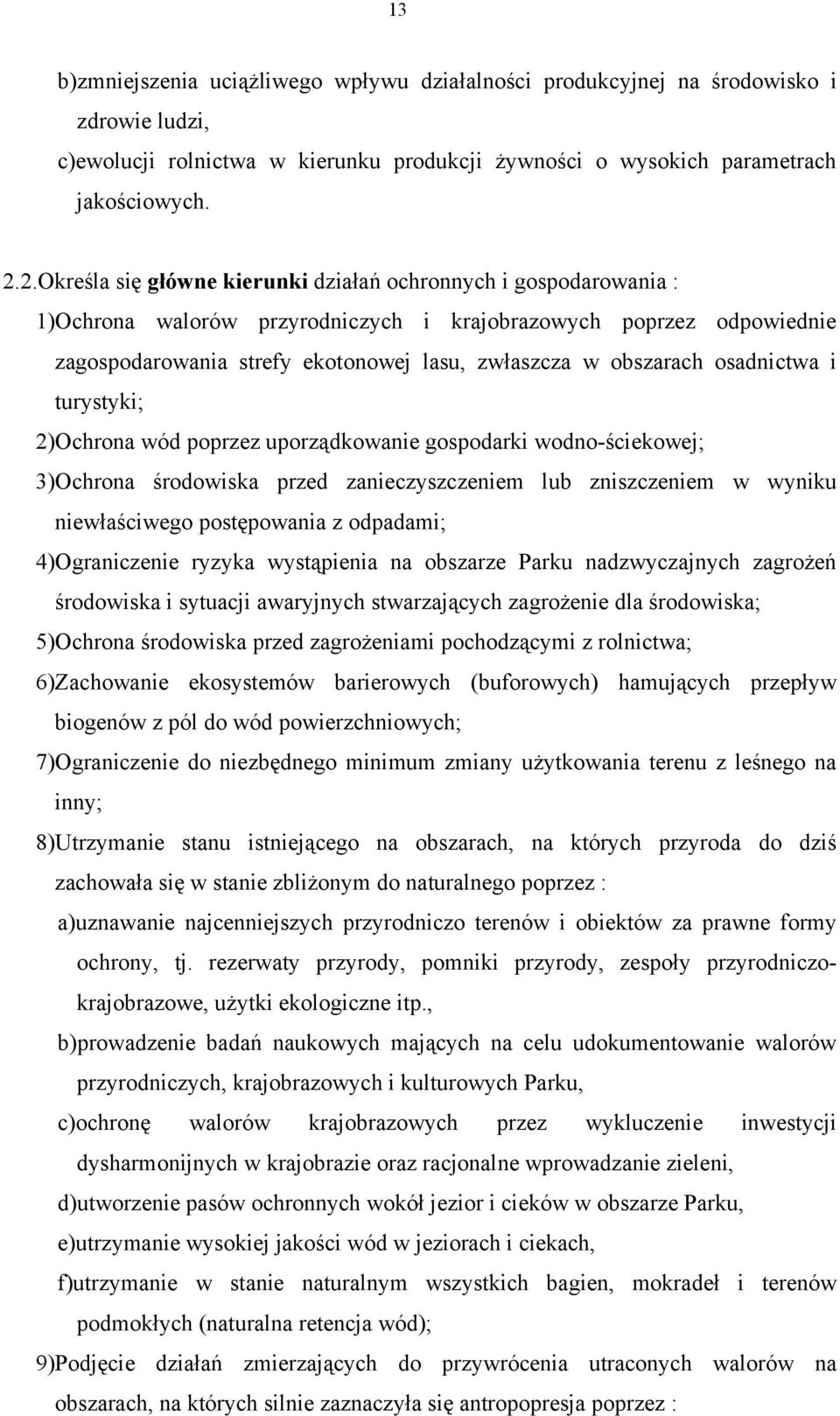 obszarach osadnictwa i turystyki; 2)Ochrona wód poprzez uporządkowanie gospodarki wodno-ściekowej; 3)Ochrona środowiska przed zanieczyszczeniem lub zniszczeniem w wyniku niewłaściwego postępowania z