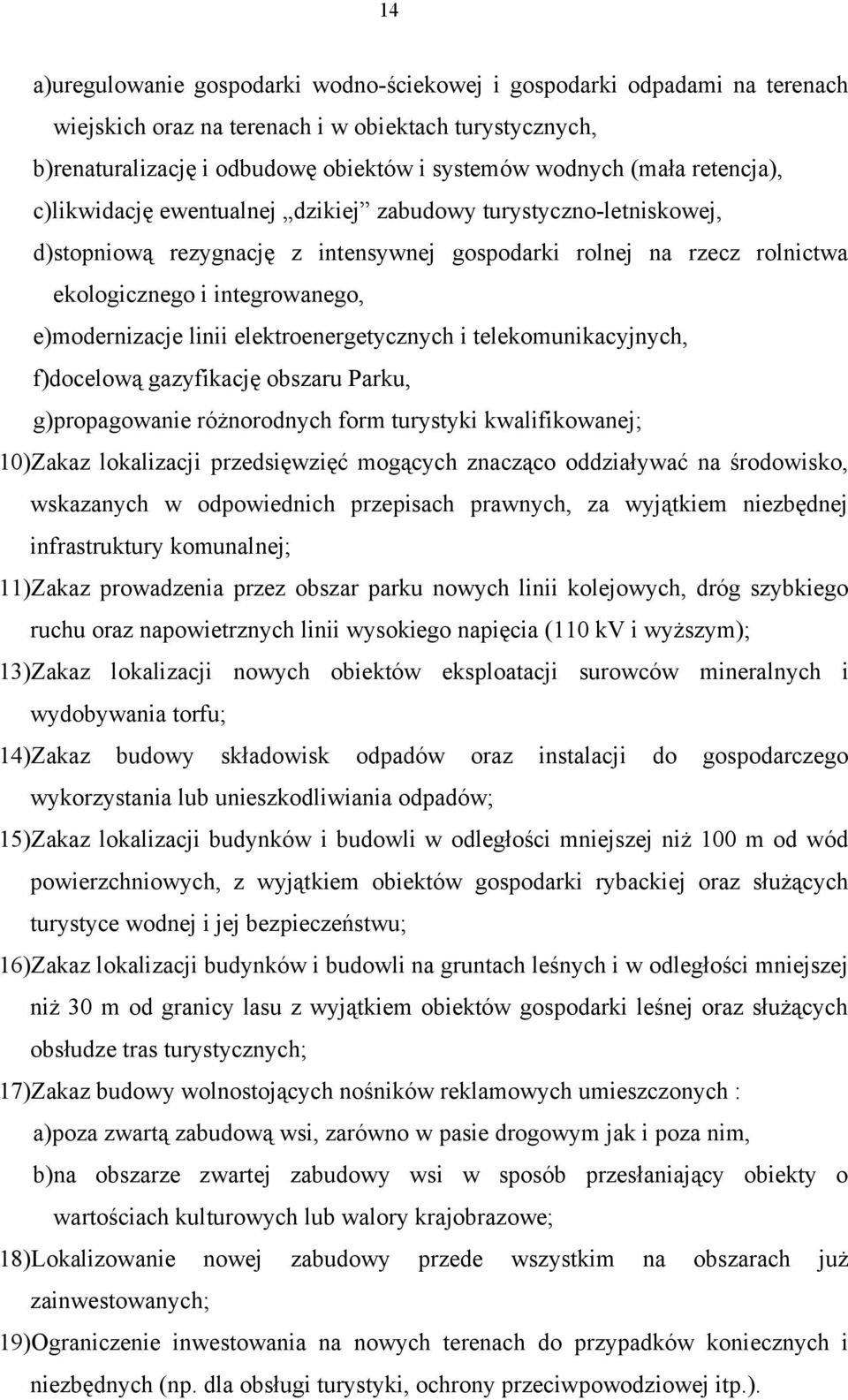 linii elektroenergetycznych i telekomunikacyjnych, f)docelową gazyfikację obszaru Parku, g)propagowanie różnorodnych form turystyki kwalifikowanej; 10)Zakaz lokalizacji przedsięwzięć mogących