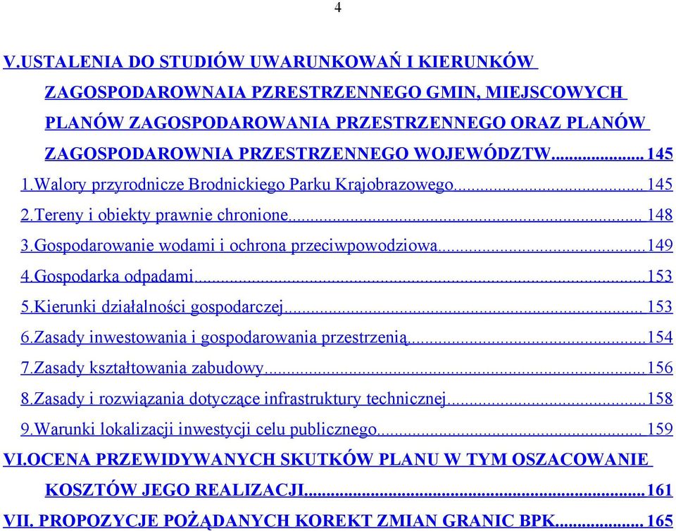 Kierunki działalności gospodarczej... 153 6.Zasady inwestowania i gospodarowania przestrzenią...154 7.Zasady kształtowania zabudowy...156 8.Zasady i rozwiązania dotyczące infrastruktury technicznej.