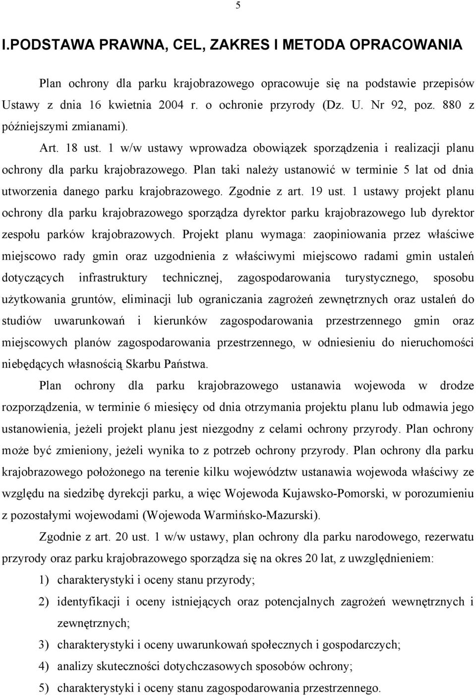 Plan taki należy ustanowić w terminie 5 lat od dnia utworzenia danego parku krajobrazowego. Zgodnie z art. 19 ust.