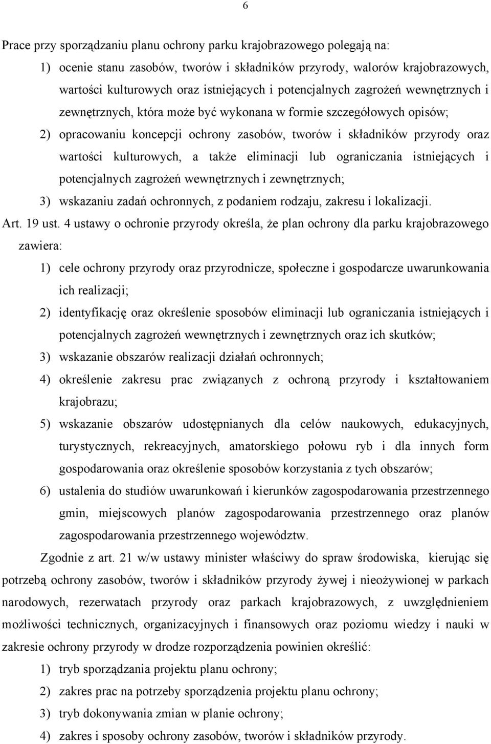 kulturowych, a także eliminacji lub ograniczania istniejących i potencjalnych zagrożeń wewnętrznych i zewnętrznych; 3) wskazaniu zadań ochronnych, z podaniem rodzaju, zakresu i lokalizacji. Art.