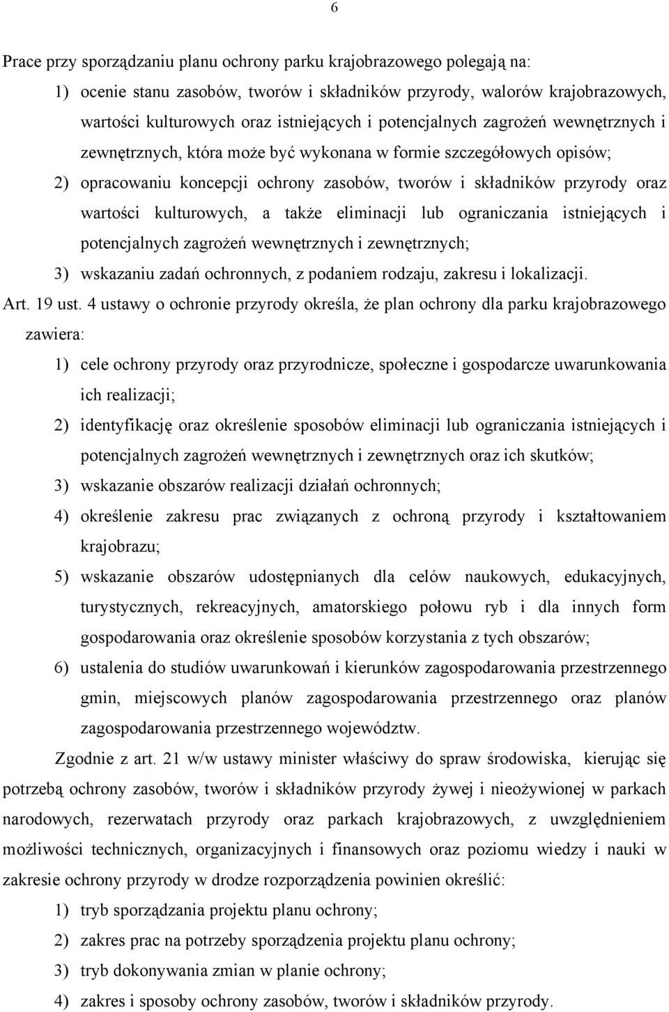 kulturowych, a także eliminacji lub ograniczania istniejących i potencjalnych zagrożeń wewnętrznych i zewnętrznych; 3) wskazaniu zadań ochronnych, z podaniem rodzaju, zakresu i lokalizacji. Art.