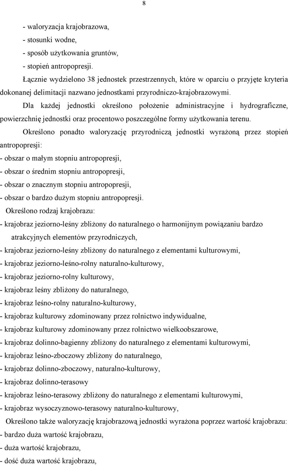 Dla każdej jednostki określono położenie administracyjne i hydrograficzne, powierzchnię jednostki oraz procentowo poszczególne formy użytkowania terenu.