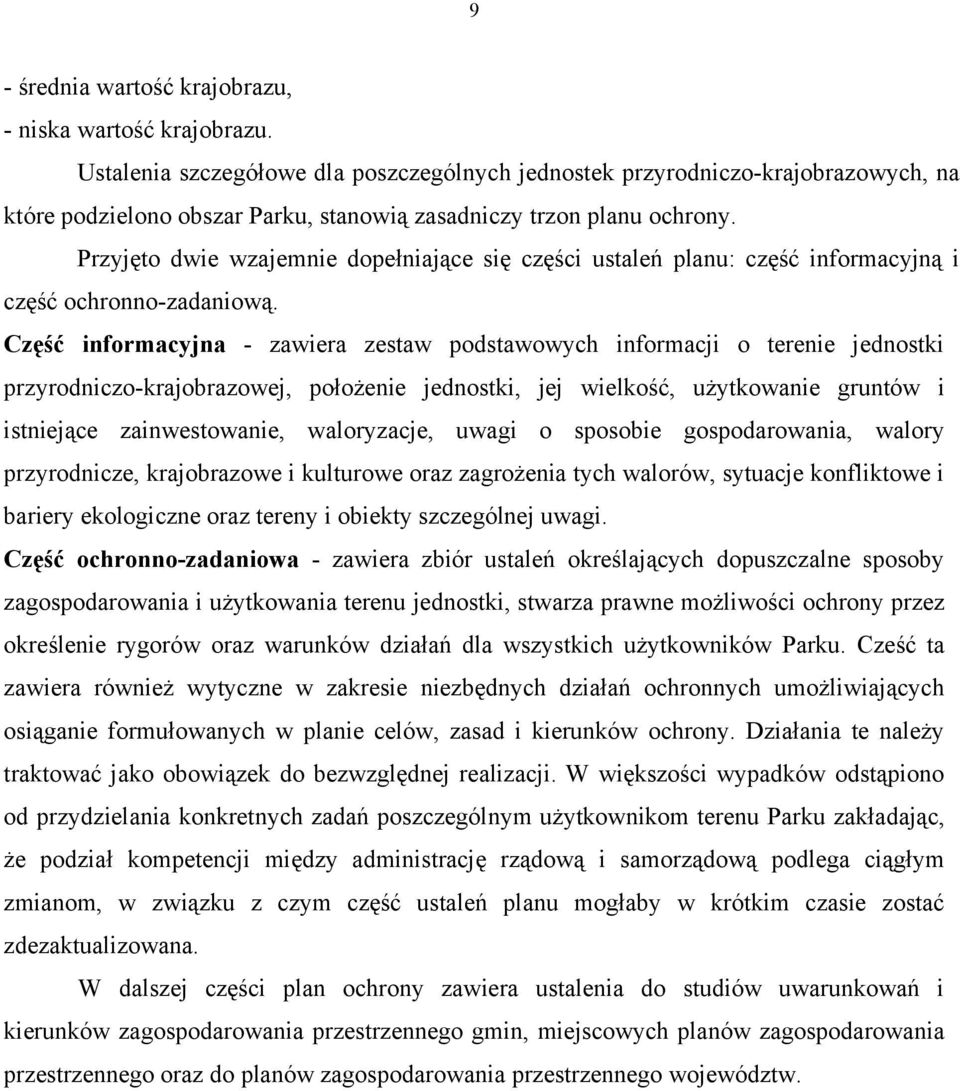 Przyjęto dwie wzajemnie dopełniające się części ustaleń planu: część informacyjną i część ochronno-zadaniową.