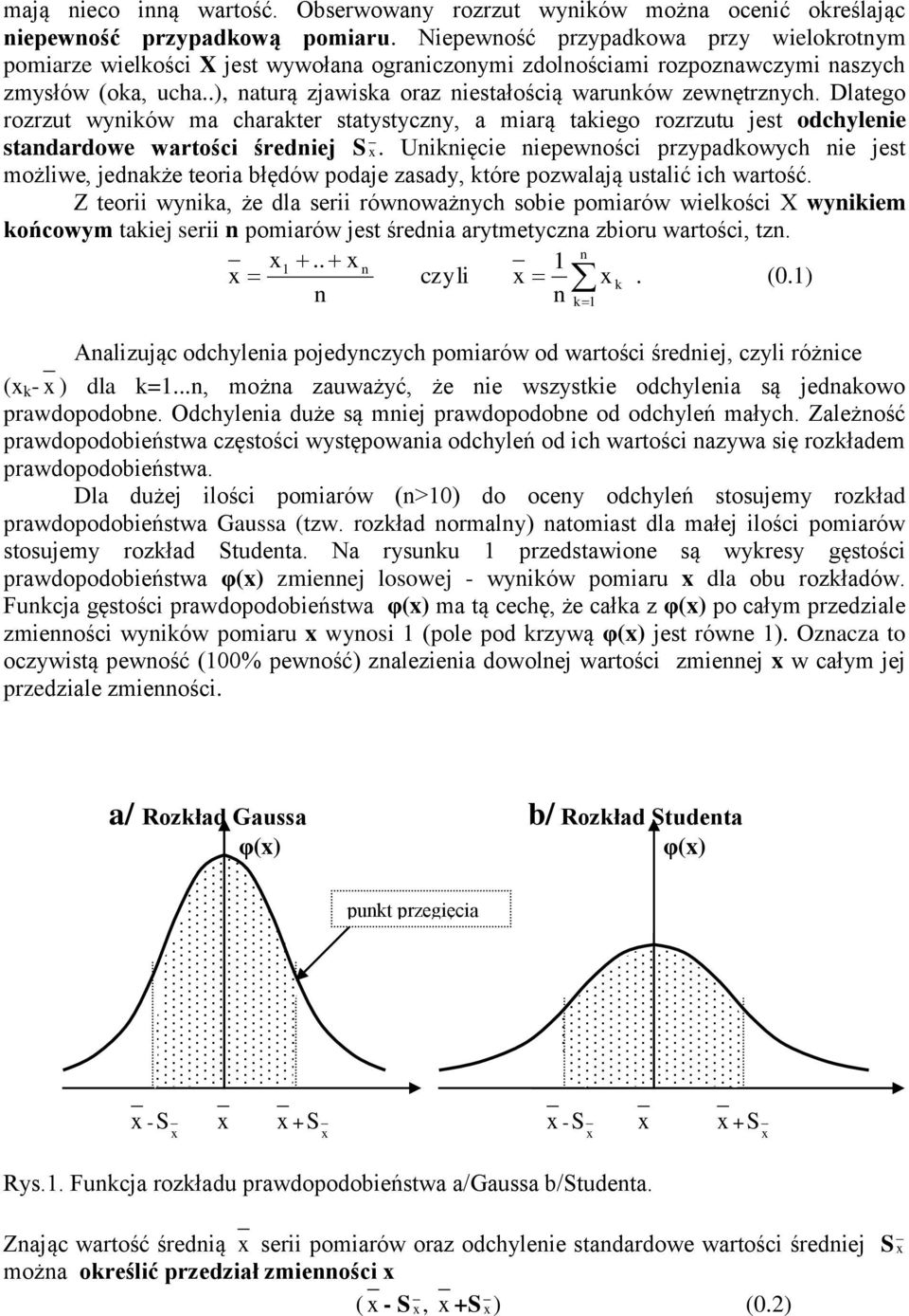 Dlatego rozrzut wyików ma charakter statystyczy, a miarą takiego rozrzutu jest odchyleie stadardowe wartości średiej S.