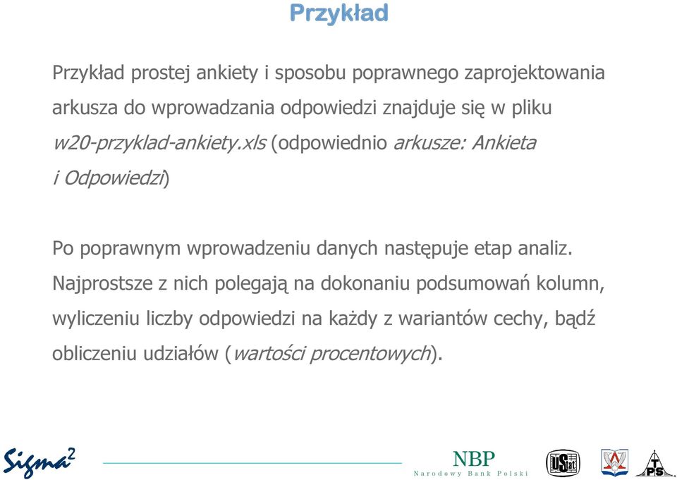 xls (odpowiednio arkusze: Ankieta i Odpowiedzi) Po poprawnym wprowadzeniu danych następuje etap analiz.