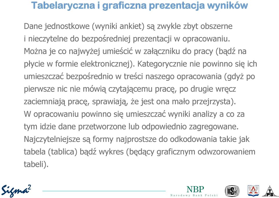 Kategorycznie nie powinno się ich umieszczać bezpośrednio w treści naszego opracowania (gdyż po pierwsze nic nie mówią czytającemu pracę, po drugie wręcz zaciemniają pracę,