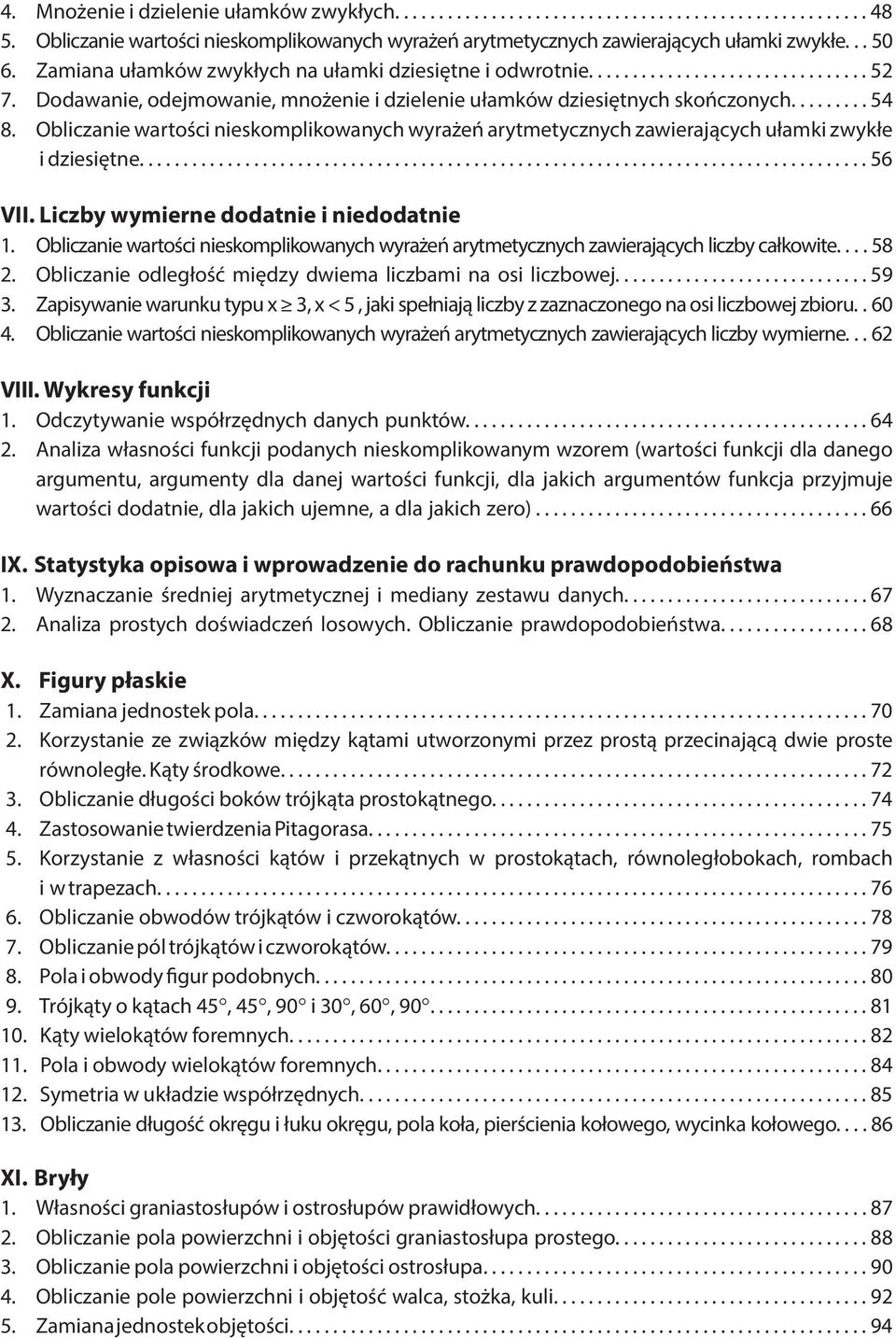 Obliczanie wartości nieskomplikowanych wyrażeń arytmetycznych zawierających ułamki zwykłe i dziesiętne...56 VII. Liczby wymierne dodatnie i niedodatnie 1.