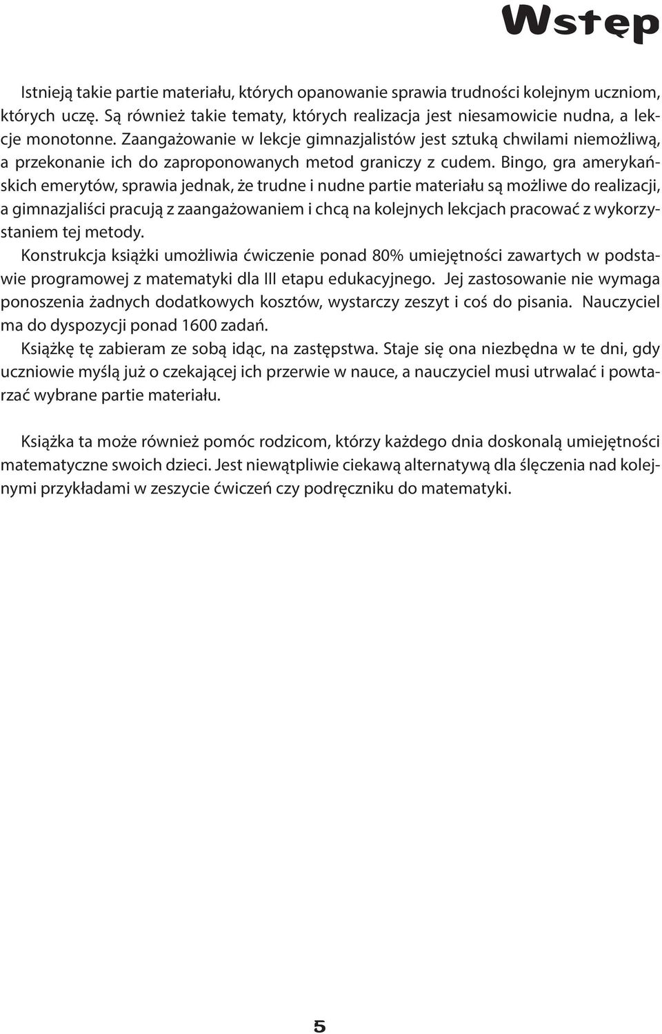 Bingo, gra amerykańskich emerytów, sprawia jednak, że trudne i nudne partie materiału są możliwe do realizacji, a gimnazjaliści pracują z zaangażowaniem i chcą na kolejnych lekcjach pracować z