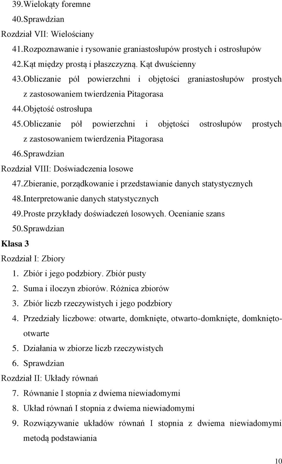 Obliczanie pół powierzchni i objętości ostrosłupów prostych z zastosowaniem twierdzenia Pitagorasa 46. Sprawdzian Rozdział VIII: Doświadczenia losowe 47.