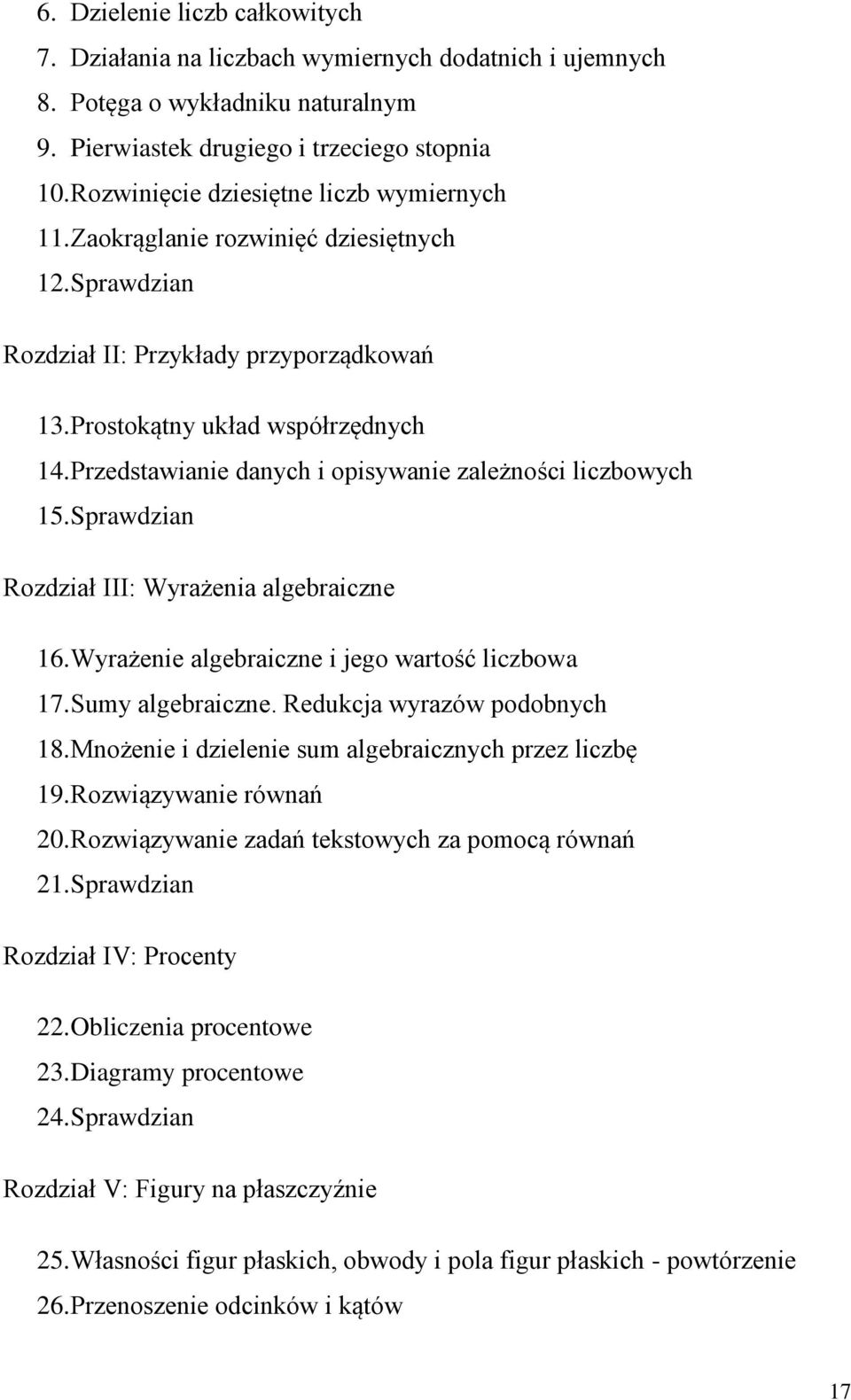 Przedstawianie danych i opisywanie zależności liczbowych 15. Sprawdzian Rozdział III: Wyrażenia algebraiczne 16. Wyrażenie algebraiczne i jego wartość liczbowa 17. Sumy algebraiczne.