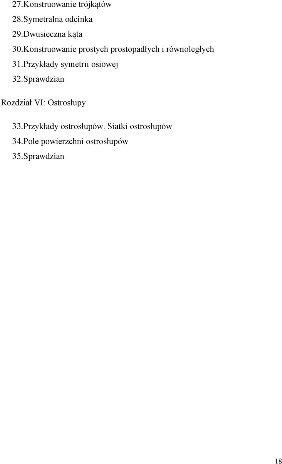 Przykłady symetrii osiowej 32. Sprawdzian Rozdział VI: Ostrosłupy 33.