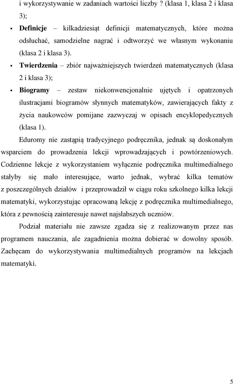 Twierdzenia zbiór najważniejszych twierdzeń matematycznych (klasa 2 i klasa 3); Biogramy zestaw niekonwencjonalnie ujętych i opatrzonych ilustracjami biogramów słynnych matematyków, zawierających