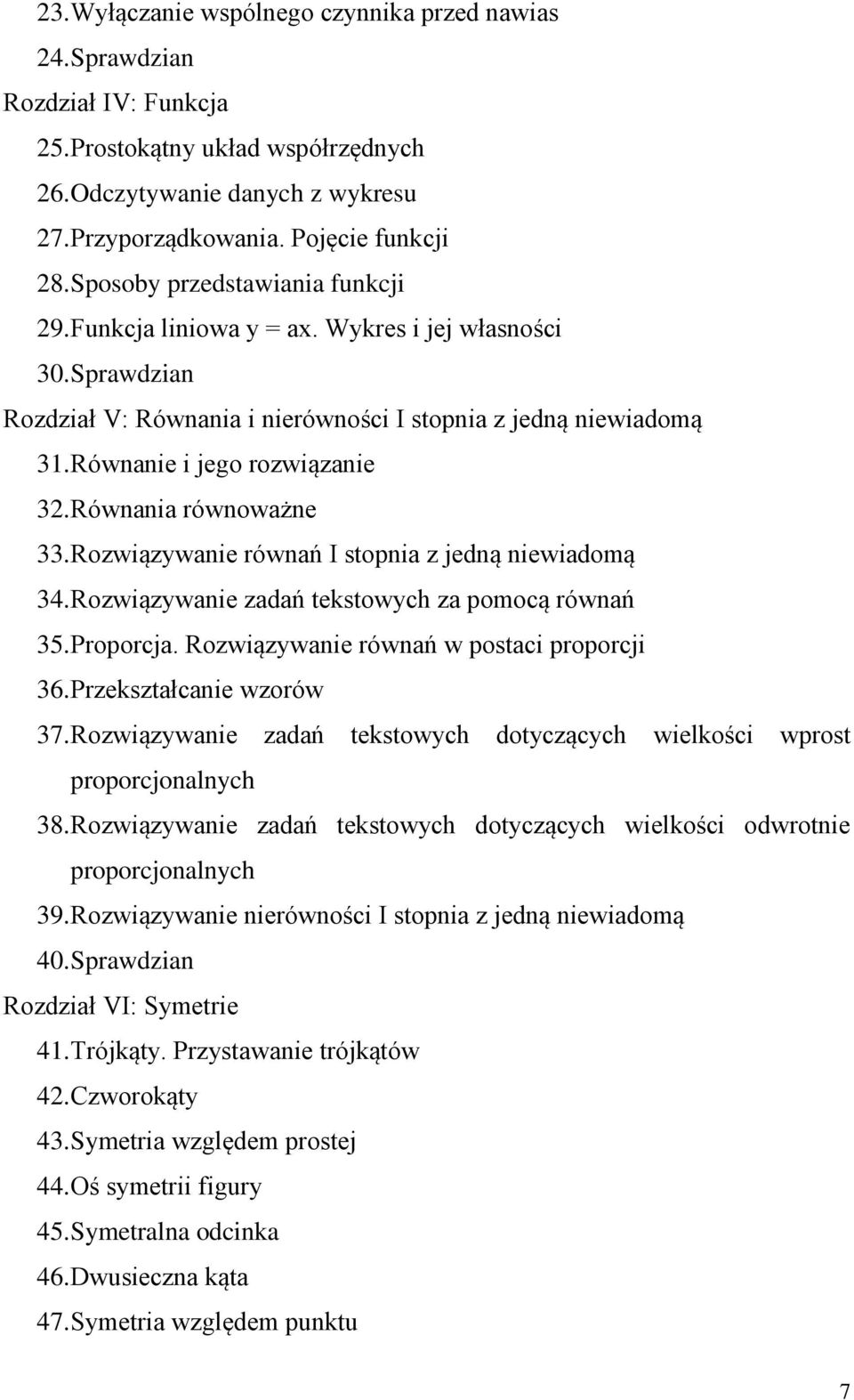 Równania równoważne 33. Rozwiązywanie równań I stopnia z jedną niewiadomą 34. Rozwiązywanie zadań tekstowych za pomocą równań 35. Proporcja. Rozwiązywanie równań w postaci proporcji 36.