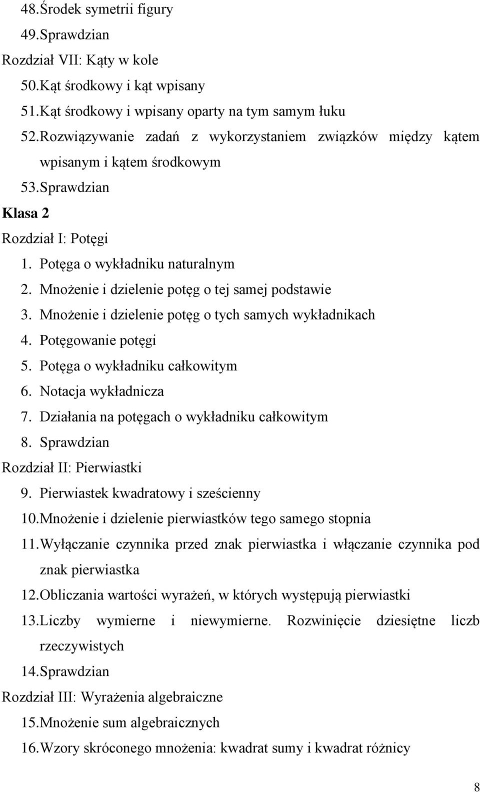 Mnożenie i dzielenie potęg o tej samej podstawie 3. Mnożenie i dzielenie potęg o tych samych wykładnikach 4. Potęgowanie potęgi 5. Potęga o wykładniku całkowitym 6. Notacja wykładnicza 7.