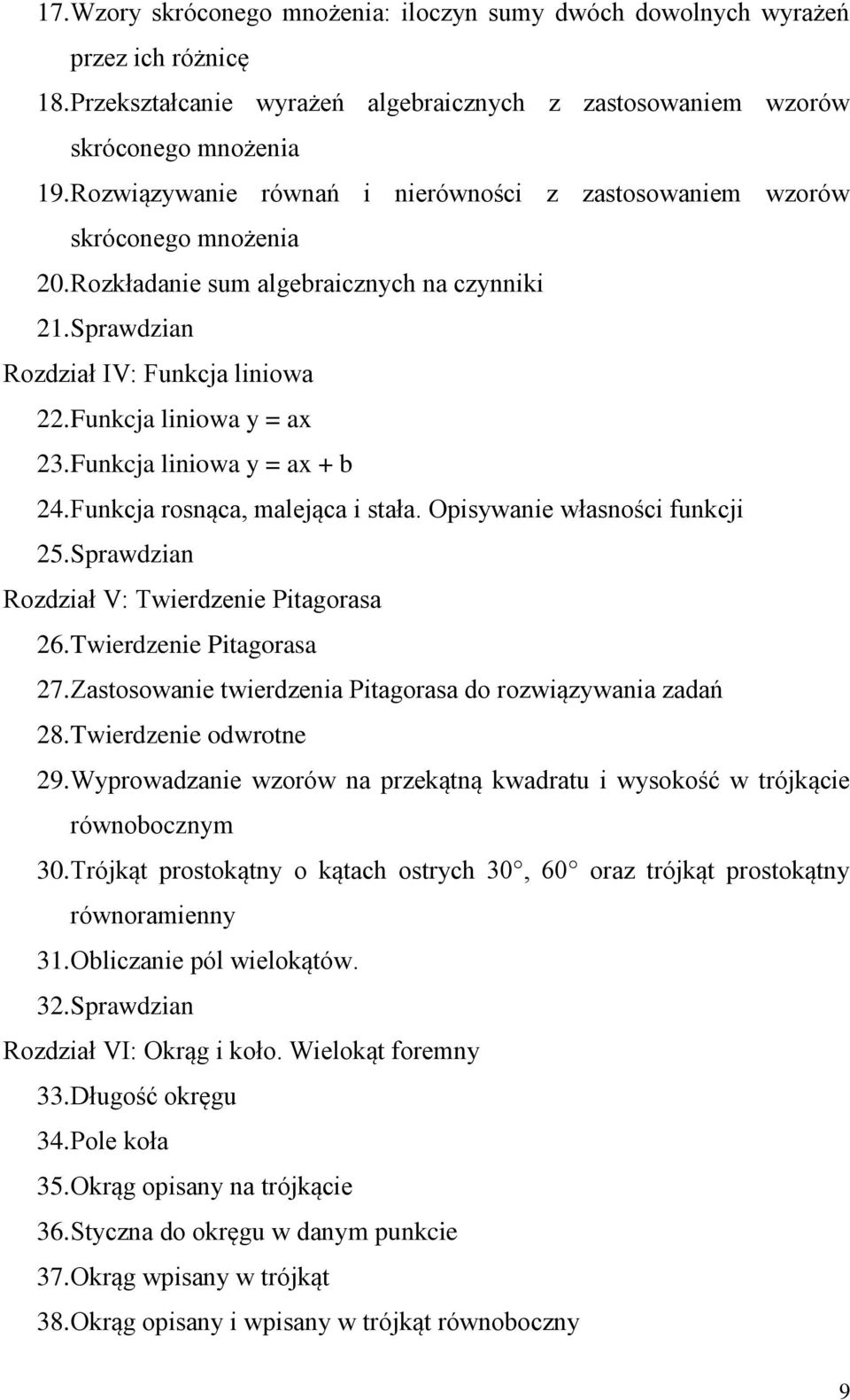 Funkcja liniowa y = ax + b 24. Funkcja rosnąca, malejąca i stała. Opisywanie własności funkcji 25. Sprawdzian Rozdział V: Twierdzenie Pitagorasa 26. Twierdzenie Pitagorasa 27.