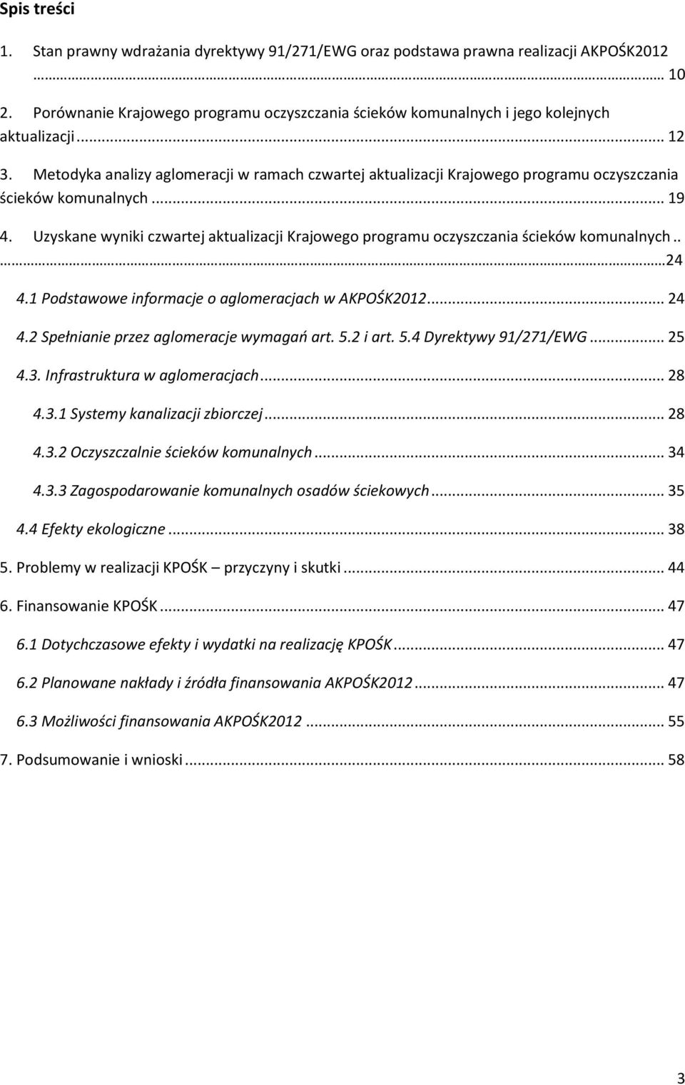 Uzyskane wyniki czwartej aktualizacji Krajowego programu oczyszczania ścieków komunalnych.. 24 4.1 Podstawowe informacje o aglomeracjach w AKPOŚK2012... 24 4.2 Spełnianie przez aglomeracje wymagań art.