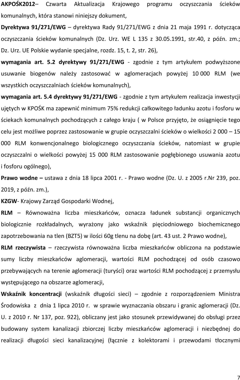 2 dyrektywy 91/271/EWG - zgodnie z tym artykułem podwyższone usuwanie biogenów należy zastosować w aglomeracjach powyżej 10 000 RLM (we wszystkich oczyszczalniach ścieków komunalnych), wymagania art.