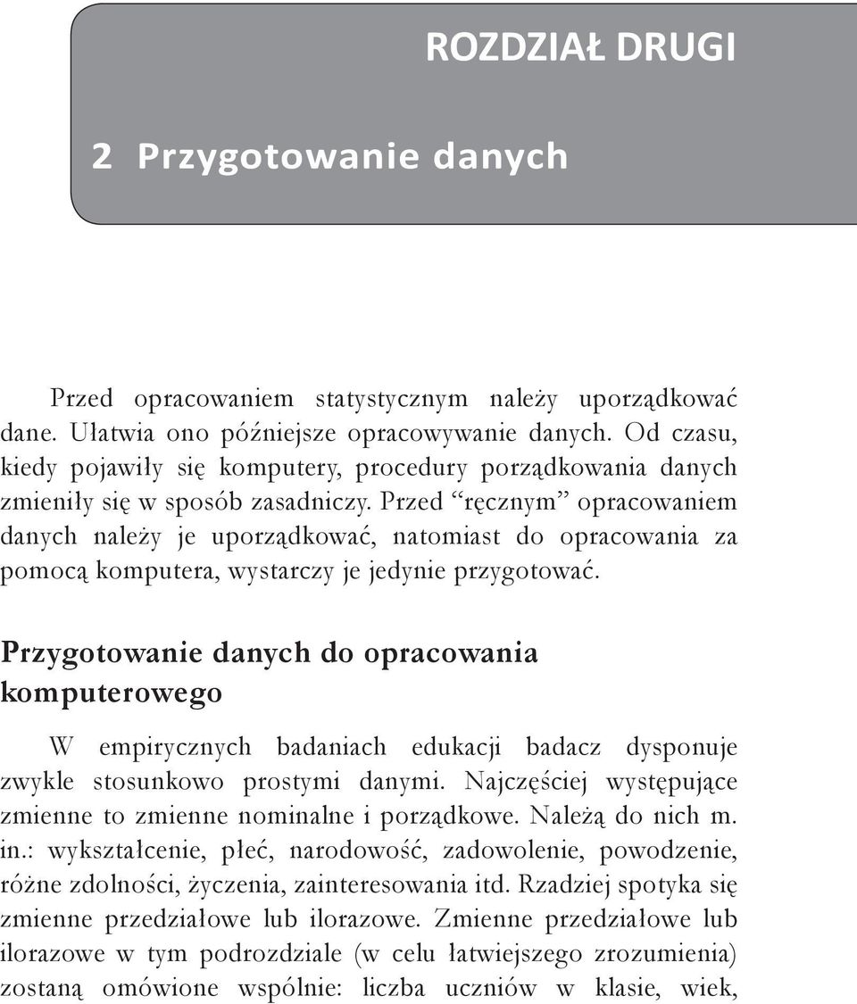 Przed ręcznym opracowaniem danych należy je uporządkować, natomiast do opracowania za pomocą komputera, wystarczy je jedynie przygotować.