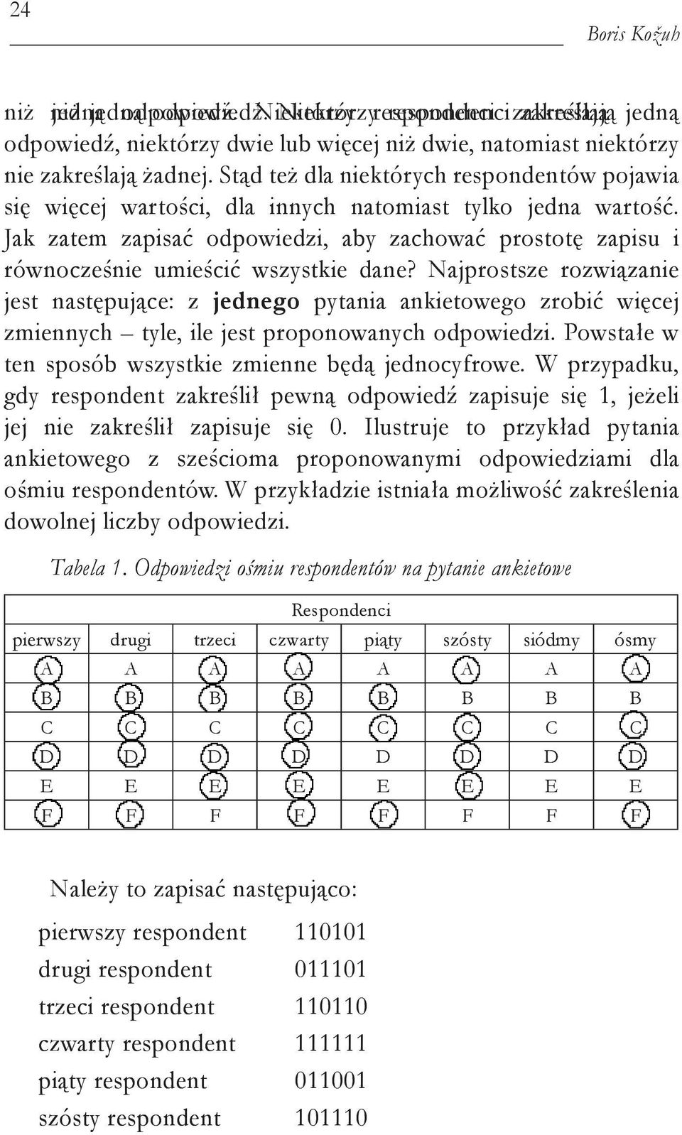 Jak zatem zapisać odpowiedzi, aby zachować prostotę zapisu i równocześnie umieścić wszystkie dane?