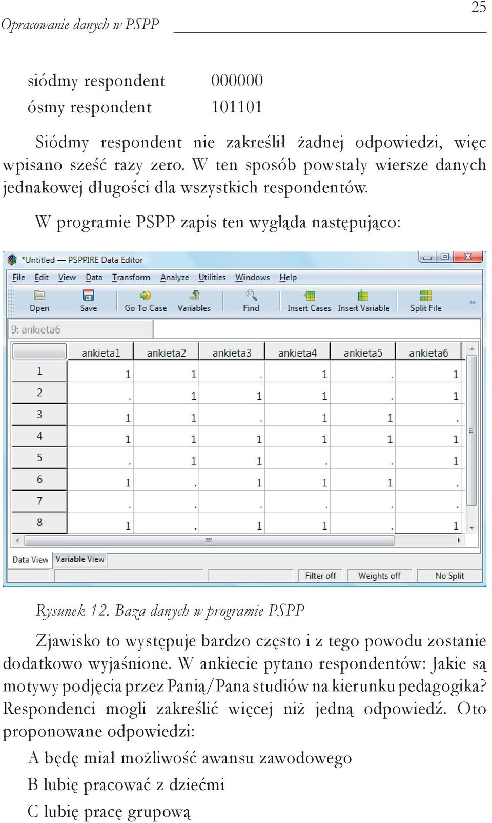 Baza danych w programie PSPP Zjawisko to występuje bardzo często i z tego powodu zostanie dodatkowo wyjaśnione.