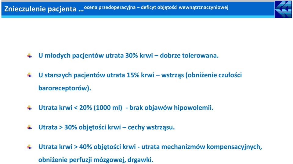 Utrata krwi < 20% (1000 ml) - brak objawów hipowolemii. Utrata > 30% objętości krwi cechy wstrząsu.