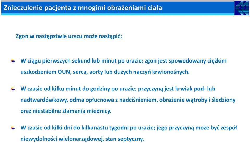 W czasie od kilku minut do godziny po urazie; przyczyną jest krwiak pod- lub nadtwardówkowy, odma opłucnowa z nadciśnieniem, obrażenie