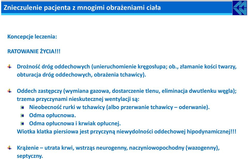 Oddech zastępczy (wymiana gazowa, dostarczenie tlenu, eliminacja dwutlenku węgla); trzema przyczynami nieskutecznej wentylacji są: Nieobecność rurki w