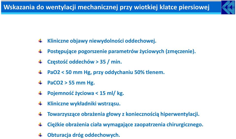 PaO2 < 50 mm Hg, przy oddychaniu 50% tlenem. PaCO2 > 55 mm Hg. Pojemność życiowa < 15 ml/ kg.