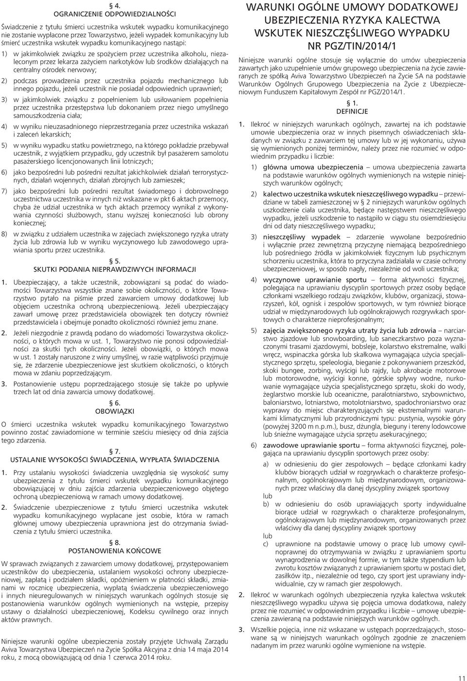 nerwowy; 2) podczas prowadzenia przez uczestnika pojazdu mechanicznego lub innego pojazdu, jeżeli uczestnik nie posiadał odpowiednich uprawnień; 3) w jakimkolwiek związku z popełnieniem lub