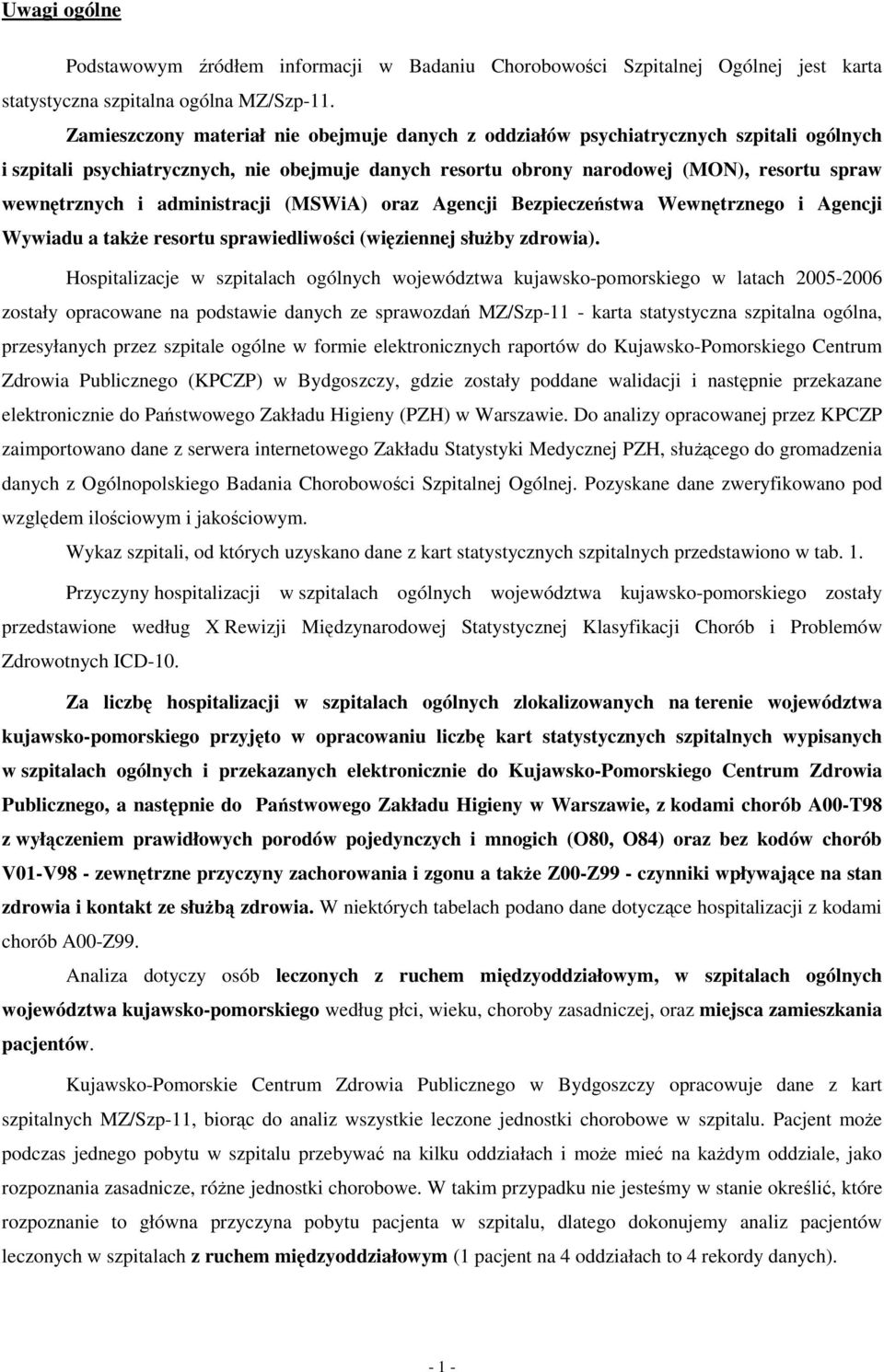 administracji (MSWiA) oraz Agencji Bezpieczeństwa Wewnętrznego i Agencji Wywiadu a takŝe resortu sprawiedliwości (więziennej słuŝby zdrowia).