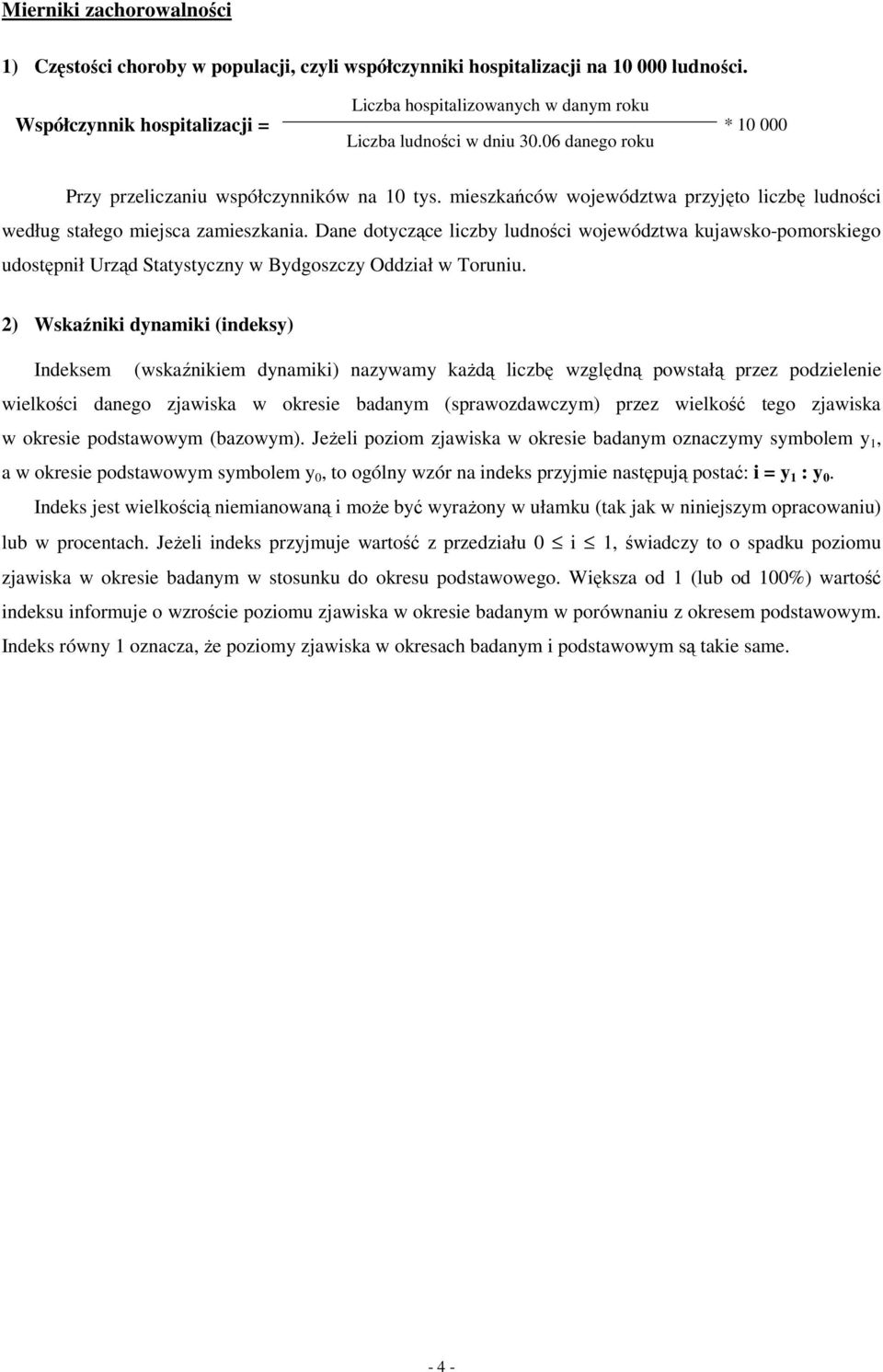 mieszkańców województwa przyjęto liczbę ludności według stałego miejsca zamieszkania.